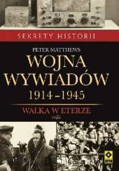 Okładka książki Wojna wywiadów 1914-1945. Walka w eterze Peter Matthews