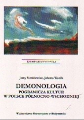 Okładka książki Demonologia pogranicza kultur w Polsce północno-wschodniej Jerzy Sienkiewicz, Jolanta Wasila