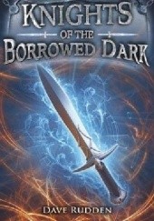 Okładka książki Knights of the Borrowed Dark Dave Rudden