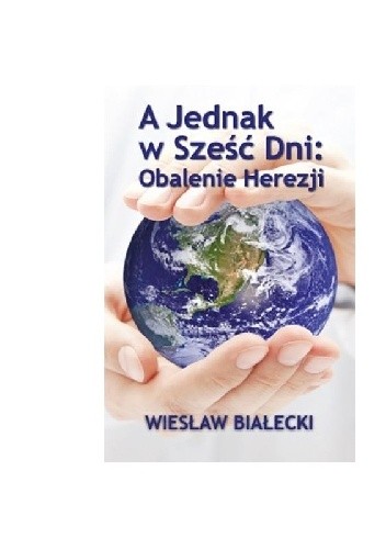 Okładka książki A jednak w 6 dni:obalenie herezji Wiesław Białecki