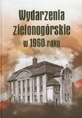 Okładka książki Wydarzenia zielonogórskie w 1960 roku Tadeusz Dzwonkowski