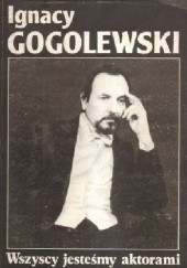 Okładka książki Wszyscy jesteśmy aktorami Ignacy Gogolewski