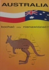 Okładka książki Australia kochać czy nienawidzieć? praca zbiorowa