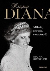 Okładka książki Księżna Diana. Miłość, zdrada, samotność Iwona Kienzler