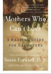 Okładka książki Mothers who can't love. A healing guide for daughters Susan Forward