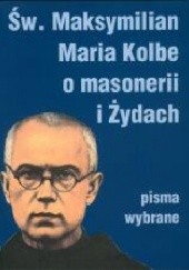 Okładka książki Św. Maksymilian Maria Kolbe o masonerii i Żydach. Pisma wybrane