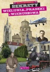 Okładka książki Sekrety Wielunia, Praszki i Wieruszowa Magdalena Kopańska