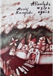 Okładka książki Atlantyda, wyspa ognia Maciej Kuczyński