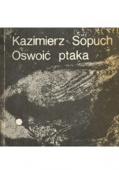 Okładka książki Oswoić ptaka Kazimierz Sopuch