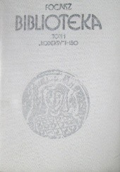 Okładka książki Biblioteka. Tom 1. Kodeksy 1-150 Focjusz