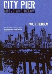 Okładka książki City Pier: Above and Below Paul Tremblay