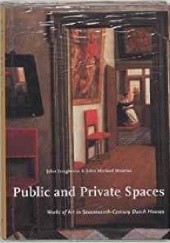 Okładka książki Public and Private Spaces : Works of Art in Seventeenth-Century Dutch Houses (Studies in Netherlandish Art and Cultural History) John Laughman, John Michael Montias