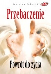 Okładka książki Przebaczenie. Powrót do życia Krystyna Sobczyk