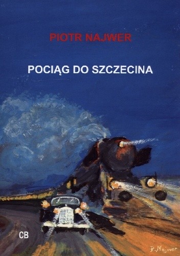 Okładka książki Pociąg do Szczecina Piotr Najwer