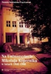 Okładka książki Na Uniwersytecie Mikołaja Kopernika w latach 1946-1966 Danuta Jabłońska-Frąckowiak