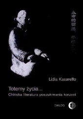 Okładka książki Totemy życia... Chińska literatura poszukiwania korzeni Lidia Kasarełło