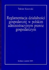Okładka książki Reglamentacja działalności gospodarczej w polskim administracyjnym prawie gospodarczym Tadeusz Kocowski