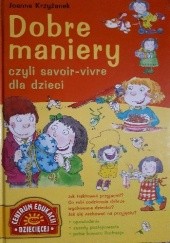 Okładka książki Dobre maniery czyli savoir-vivre dla dzieci Joanna Krzyżanek