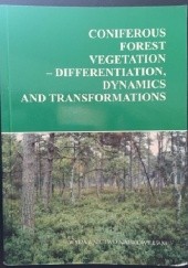 Okładka książki Coniferous forest vegetation - differentation, dynamics and transformations praca zbiorowa
