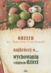 Okładka książki Najkrócej o... wychowaniu religijnym dzieci Stanisław Orzechowski
