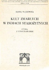 Okładka książki Kult zmarłych w Indiach starożytnych: Studia z etnografii Indii Hanna Wałkówska