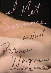Okładka książki I Met Someone Bruce Wagner