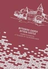 Okładka książki Bytowski zamek - skarb pogranicza Maciej Kwaśkiewicz, Cezary Obracht-Prondzyński