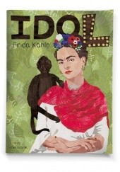 Okładka książki Idol. Frida Kahlo Justyna Styszyńska
