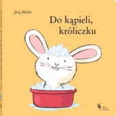Okładka książki Do kąpieli, króliczku Jörg Mühle