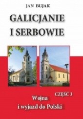 Okładka książki Galicjanie i Serbowie część III Wojna i wyjazd do Polski Jan Bujak