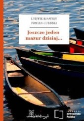 Okładka książki Jeszcze jeden mazur dzisiaj... Ludwik Ksawery Łubieński