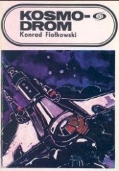 Okładka książki Kosmodrom Konrad Fiałkowski