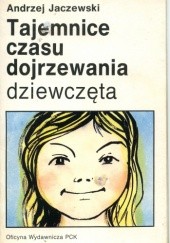 Okładka książki Tajemnice czasu dojrzewania: dziewczęta Andrzej Lucjan Jaczewski