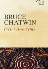 Okładka książki Pieśni stworzenia Bruce Chatwin