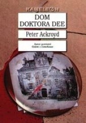 Okładka książki Dom doktora Dee Peter Ackroyd