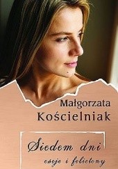 Okładka książki Siedem dni. Eseje i felietony Małgorzata Kościelniak