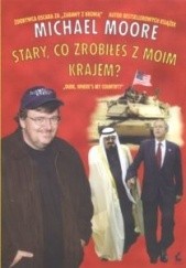 Okładka książki Stary, co zrobiłeś z moim krajem? Michael Moore