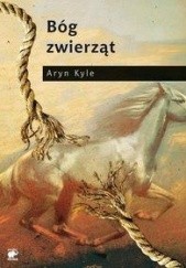 Okładka książki Bóg zwierząt Aryn Kyle