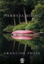 Okładka książki Pierwsza miłość Francine Prose