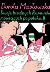 Okładka książki Dwoje biednych Rumunów mówiących po polsku Dorota Masłowska