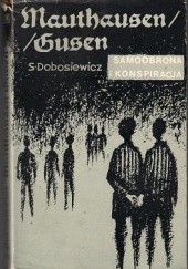 Okładka książki Mauthausen/Gusen. Samoobrona i konspiracja Stanisław Dobosiewicz