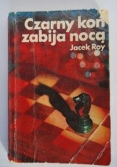 Okładka książki Czarny koń zabija nocą Jacek Roy