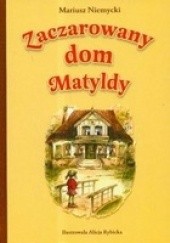 Okładka książki Zaczarowany Dom Matyldy Mariusz Niemycki