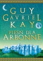 Okładka książki Pieśń dla Arbonne Guy Gavriel Kay