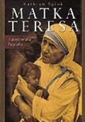 Okładka książki Matka Teresa. Autoryzowana biografia. Kathryn Spink