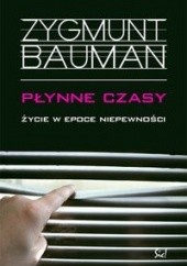 Płynne czasy: życie w epoce niepewności - Zygmunt Bauman