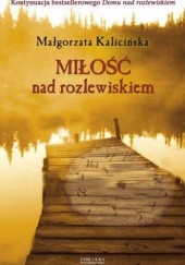Okładka książki Miłość nad rozlewiskiem Małgorzata Kalicińska