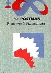 Okładka książki W stronę XVIII stulecia Neil Postman