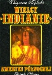 Okładka książki Wielcy Indianie Ameryki Północnej Zbigniew Teplicki