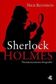 Sherlock Holmes. Nieautoryzowana biografia